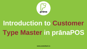 EV12 - Introduction to Customer Type Master in Prana POS